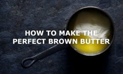 HOW TO MAKE THE PERFECT BROWN BUTTER