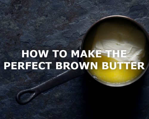 HOW TO MAKE THE PERFECT BROWN BUTTER