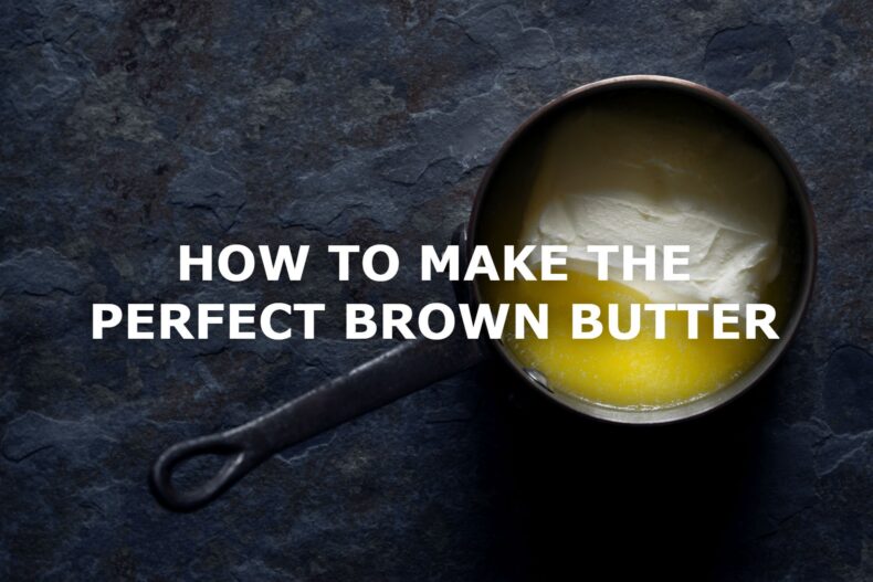 HOW TO MAKE THE PERFECT BROWN BUTTER