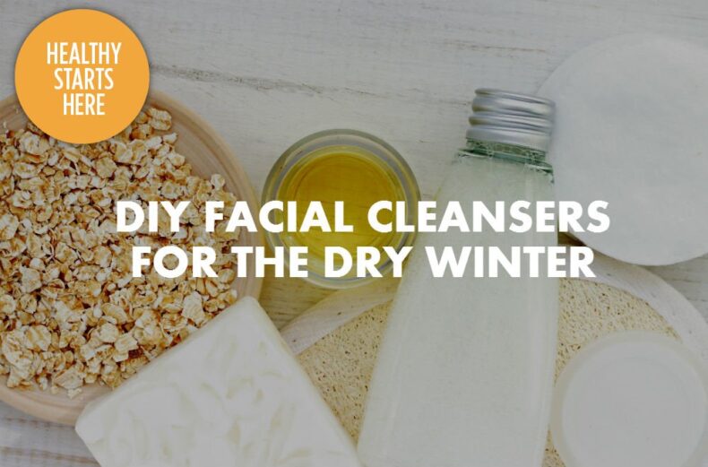 DIY FACIAL CLEANSERS FOR THE WINTER