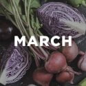 WE’VE GOT YOUR WHAT’S IN-SEASON PRODUCE GUIDE FOR MARCH