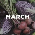 WE’VE GOT YOUR WHAT’S IN-SEASON GUIDE FOR MARCH