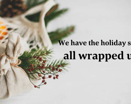 We Have The Holiday Season All Wrapped Up!
